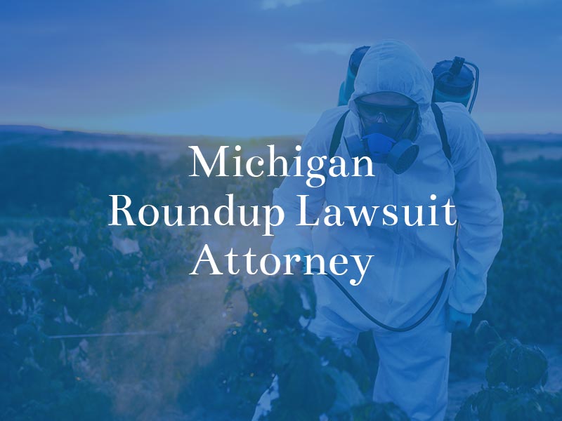 Michigan roundup lawsuit attorney